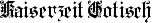 Kaiserzeit Gotisch
